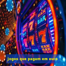 jogos que pagam em euro