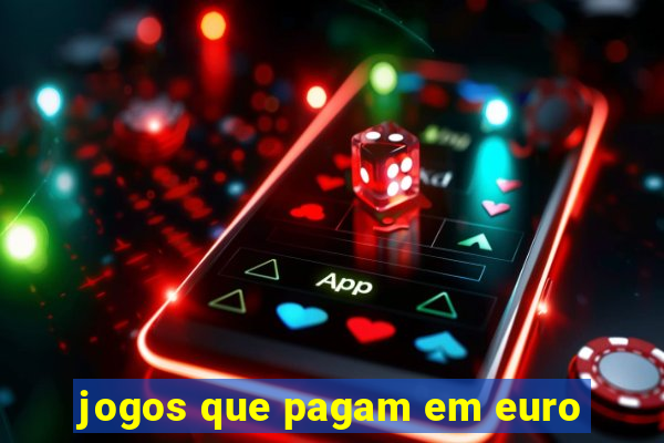 jogos que pagam em euro