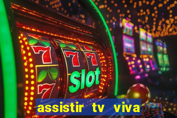 assistir tv viva online grátis