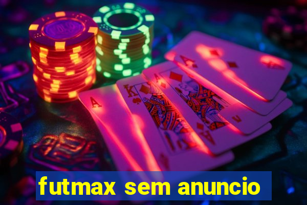 futmax sem anuncio