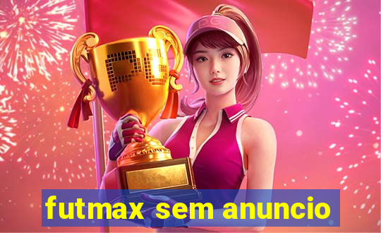 futmax sem anuncio