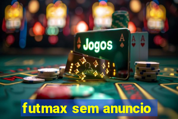 futmax sem anuncio