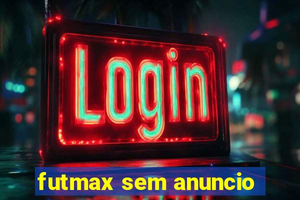 futmax sem anuncio