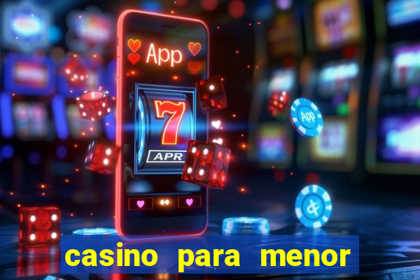 casino para menor de 18