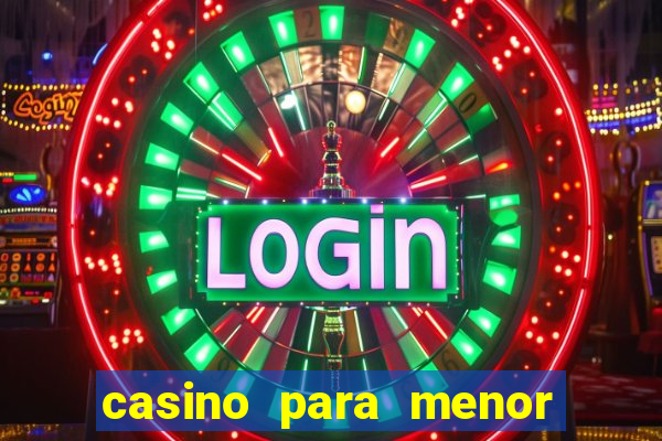 casino para menor de 18