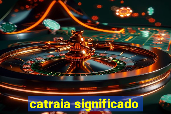 catraia significado