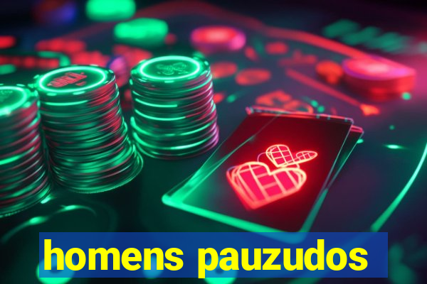 homens pauzudos