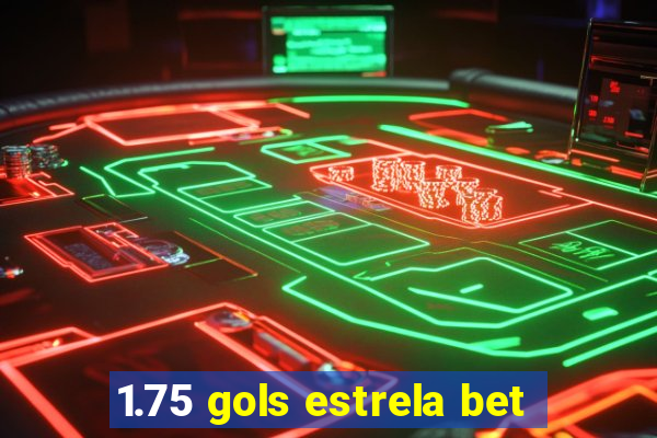 1.75 gols estrela bet