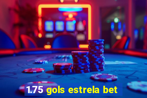 1.75 gols estrela bet