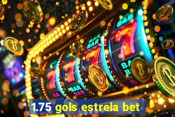 1.75 gols estrela bet