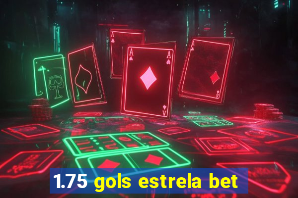 1.75 gols estrela bet