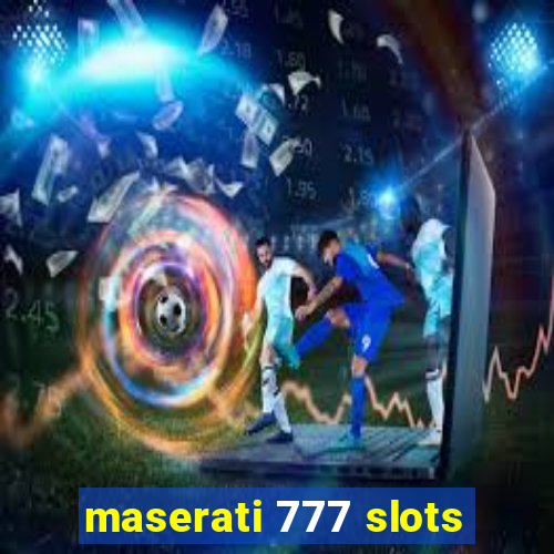 maserati 777 slots