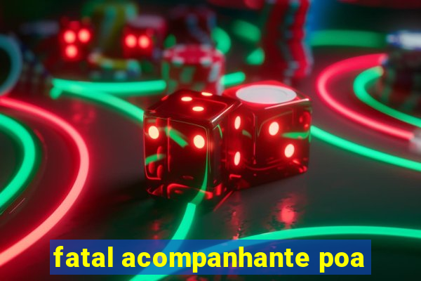 fatal acompanhante poa