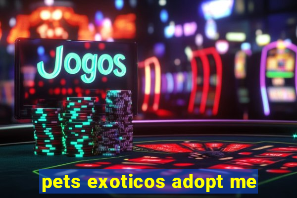 pets exoticos adopt me