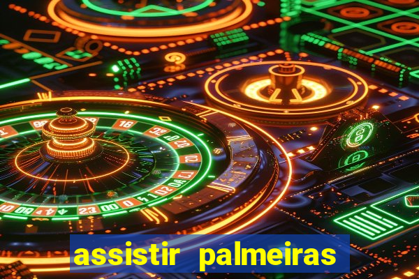 assistir palmeiras futebol play