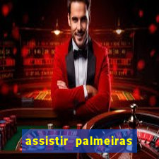 assistir palmeiras futebol play