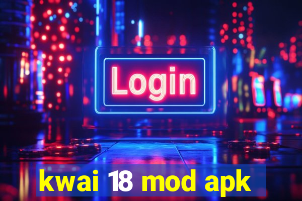 kwai 18 mod apk