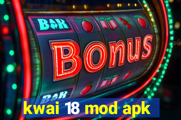 kwai 18 mod apk