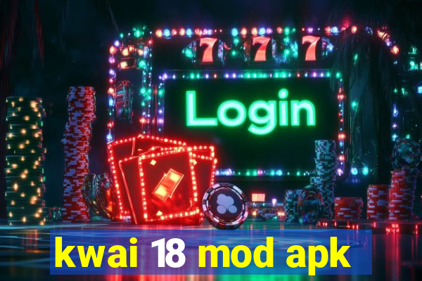 kwai 18 mod apk