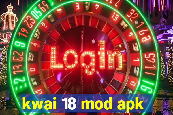 kwai 18 mod apk