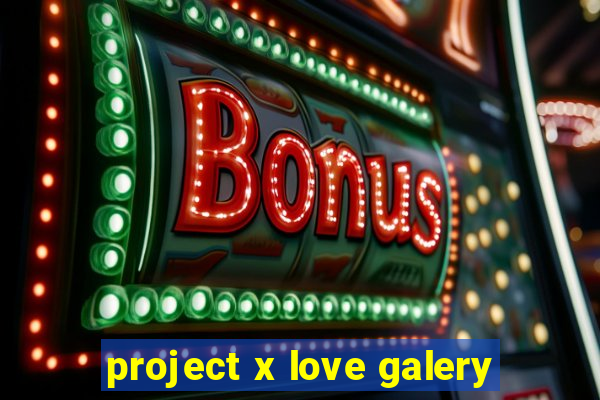 project x love galery