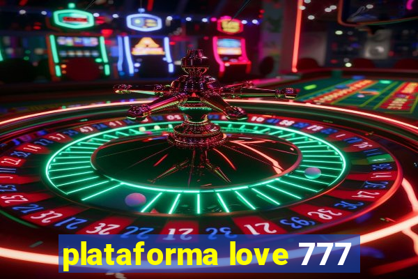 plataforma love 777