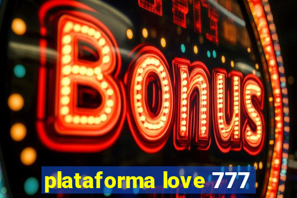 plataforma love 777