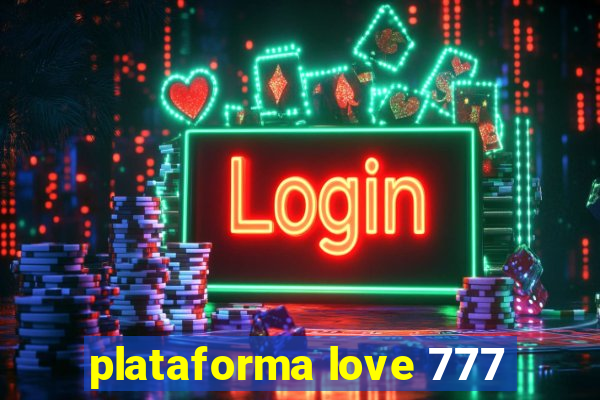 plataforma love 777