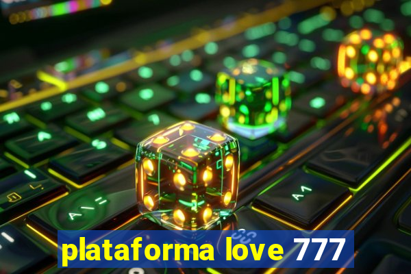 plataforma love 777