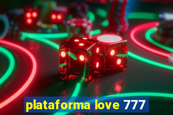 plataforma love 777