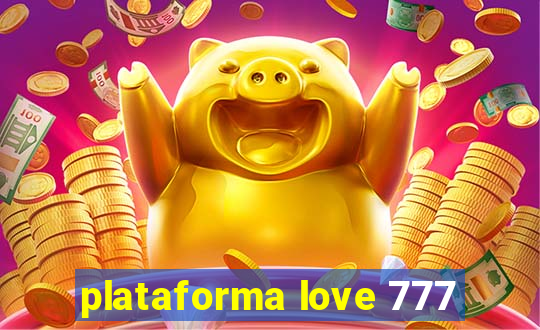 plataforma love 777