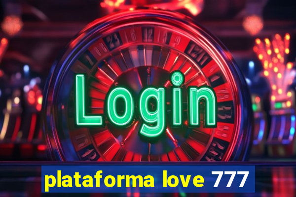 plataforma love 777