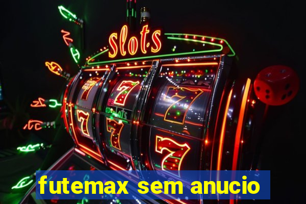 futemax sem anucio