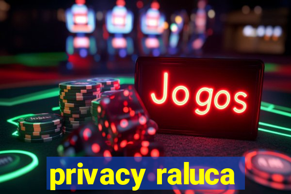 privacy raluca