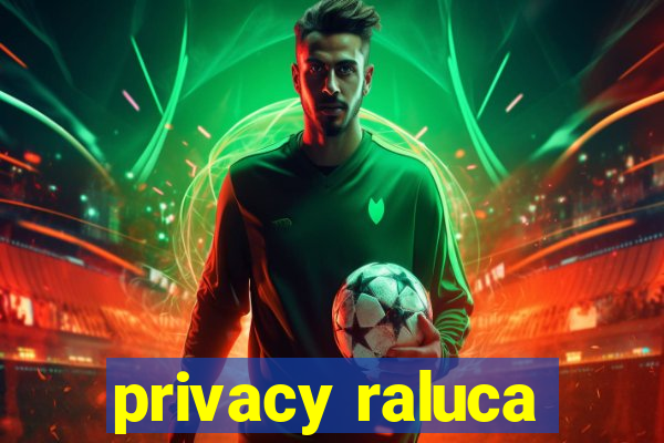 privacy raluca