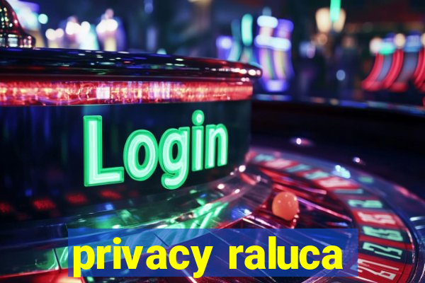 privacy raluca