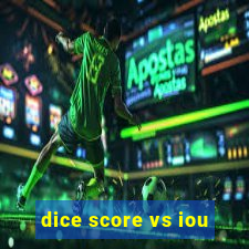 dice score vs iou