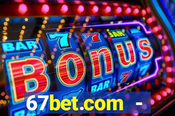 67bet.com - caça-níqueis online cassino https //67bet.com