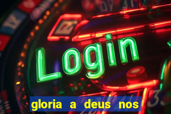 gloria a deus nos altos ceus letra