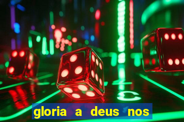 gloria a deus nos altos ceus letra