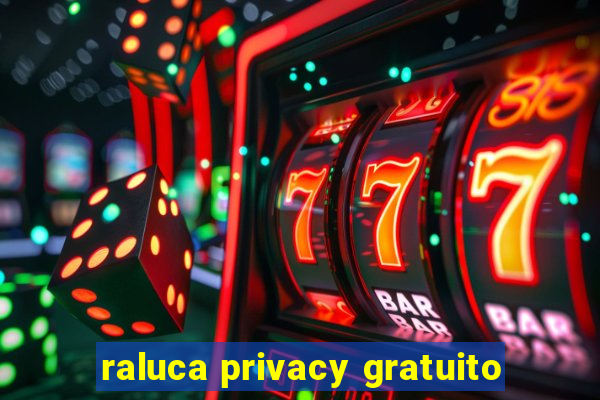 raluca privacy gratuito