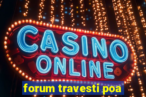 forum travesti poa