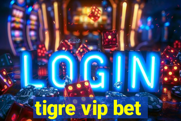 tigre vip bet