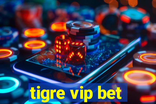 tigre vip bet