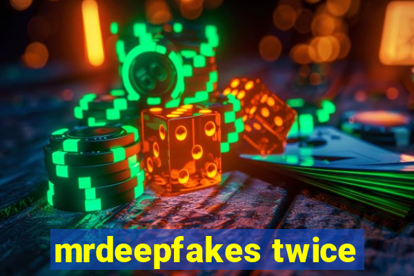 mrdeepfakes twice