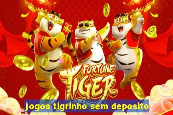 jogos tigrinho sem deposito