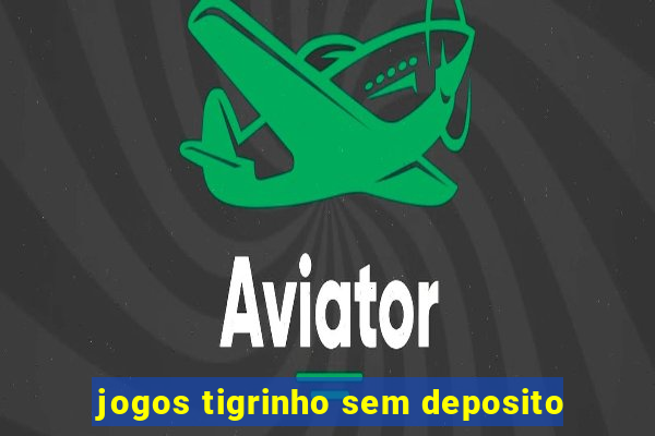 jogos tigrinho sem deposito