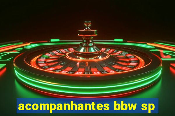 acompanhantes bbw sp