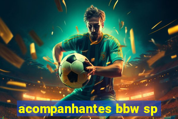 acompanhantes bbw sp