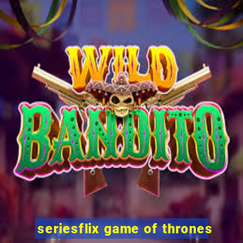 seriesflix game of thrones